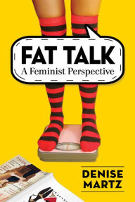 Title: Fat Talk: A Feminist Perspective, Author: Denise Martz