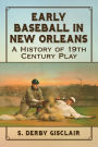 Early Baseball in New Orleans: A History of 19th Century Play