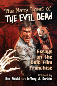 Title: The Many Lives of The Evil Dead: Essays on the Cult Film Franchise, Author: Ron Riekki