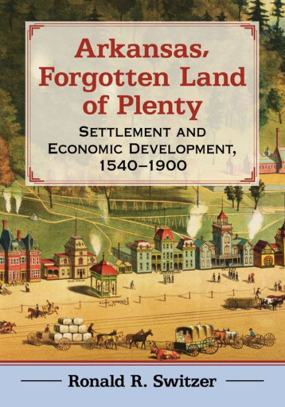 Arkansas, Forgotten Land of Plenty: Settlement and Economic Development, 1540-1900