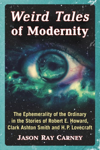 Weird Tales of Modernity: The Ephemerality of the Ordinary in the Stories of Robert E. Howard, Clark Ashton Smith and H.P. Lovecraft