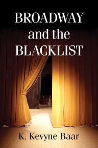 Title: Broadway and the Blacklist, Author: K. Kevyne Baar