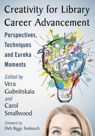 Title: Creativity for Library Career Advancement: Perspectives, Techniques and Eureka Moments, Author: Vera Gubnitskaia