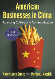 Title: American Businesses in China: Balancing Culture and Communication, 3d ed., Author: Nancy Lynch Street