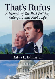 Title: That's Rufus: A Memoir of Tar Heel Politics, Watergate and Public Life, Author: Rufus L. Edmisten