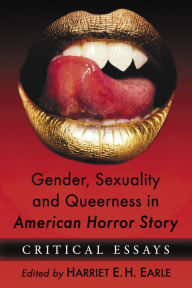 Title: Gender, Sexuality and Queerness in American Horror Story: Critical Essays, Author: Harriet E.H. Earle