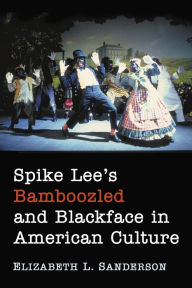 Title: Spike Lee's Bamboozled and Blackface in American Culture, Author: Elizabeth L. Sanderson