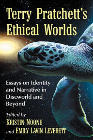 Title: Terry Pratchett's Ethical Worlds: Essays on Identity and Narrative in Discworld and Beyond, Author: Kristin Noone