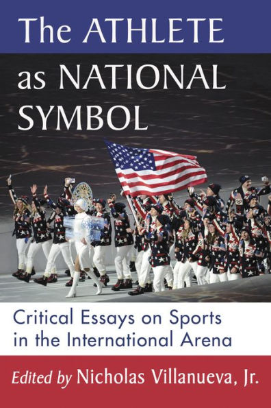 The Athlete as National Symbol: Critical Essays on Sports in the International Arena