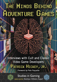 Title: The Minds Behind Adventure Games: Interviews with Cult and Classic Video Game Developers, Author: Patrick Hickey Jr.