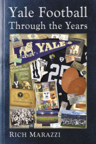 Title: Yale Football Through the Years, Author: Rich Marazzi
