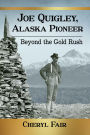 Joe Quigley, Alaska Pioneer: Beyond the Gold Rush
