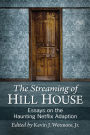 The Streaming of Hill House: Essays on the Haunting Netflix Adaptation