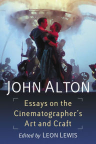 Title: John Alton: Essays on the Cinematographer's Art and Craft, Author: Leon Lewis
