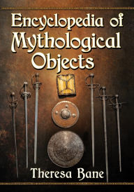 Title: Encyclopedia of Mythological Objects, Author: Theresa Bane