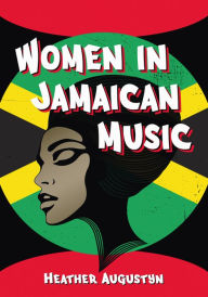 Title: Women in Jamaican Music, Author: Heather Augustyn