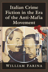 Title: Italian Crime Fiction in the Era of the Anti-Mafia Movement, Author: William Farina