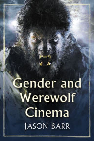 Title: Gender and Werewolf Cinema, Author: Jason Barr