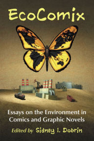 Title: EcoComix: Essays on the Environment in Comics and Graphic Novels, Author: Sidney I. Dobrin