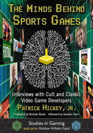Title: The Minds Behind Sports Games: Interviews with Cult and Classic Video Game Developers, Author: Patrick Hickey Jr.