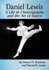 Title: Daniel Lewis: A Life in Choreography and the Art of Dance, Author: Donna H. Krasnow