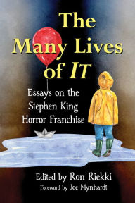 Title: The Many Lives of It: Essays on the Stephen King Horror Franchise, Author: Ron Riekki
