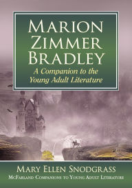 Title: Marion Zimmer Bradley: A Companion to the Young Adult Literature, Author: Mary Ellen Snodgrass