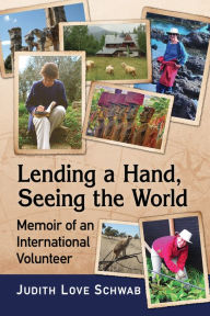 Title: Lending a Hand, Seeing the World: Memoir of an International Volunteer, Author: Judith Love Schwab