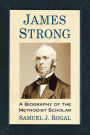 James Strong: A Biography of the Methodist Scholar