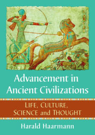 Title: Advancement in Ancient Civilizations: Life, Culture, Science and Thought, Author: Harald Haarmann