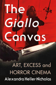 Title: The Giallo Canvas: Art, Excess and Horror Cinema, Author: Alexandra Heller-Nicholas