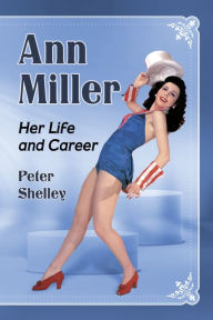 Title: Ann Miller: Her Life and Career, Author: Peter Shelley