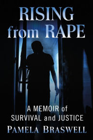 Title: Rising from Rape: A Memoir of Survival and Justice, Author: Pamela Braswell