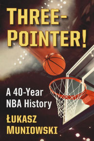 Title: Three-Pointer!: A 40-Year NBA History, Author: Lukasz Muniowski