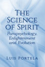 The Science of Spirit: Parapsychology, Enlightenment and Evolution