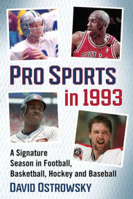 Title: Pro Sports in 1993: A Signature Season in Football, Basketball, Hockey and Baseball, Author: David Ostrowsky