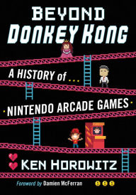 Title: Beyond Donkey Kong: A History of Nintendo Arcade Games, Author: Ken Horowitz