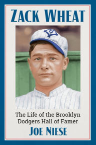 Title: Zack Wheat: The Life of the Brooklyn Dodgers Hall of Famer, Author: Joe Niese