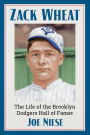 Zack Wheat: The Life of the Brooklyn Dodgers Hall of Famer