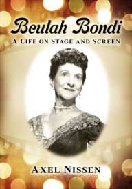 Title: Beulah Bondi: A Life on Stage and Screen, Author: Axel Nissen