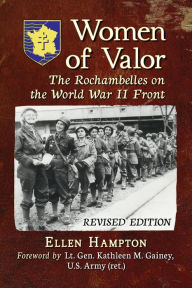 Title: Women of Valor: The Rochambelles on the World War II Front, rev. ed., Author: Ellen Hampton