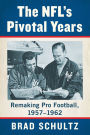 The NFL's Pivotal Years: Remaking Pro Football, 1957-1962