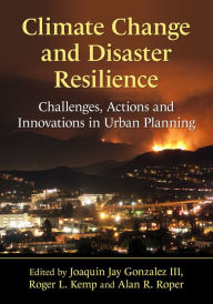 Title: Climate Change and Disaster Resilience: Challenges, Actions and Innovations in Urban Planning, Author: Joaquin Jay Gonzalez III