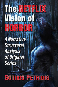 Title: The Netflix Vision of Horror: A Narrative Structural Analysis of Original Series, Author: Sotiris Petridis