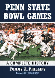 Title: Penn State Bowl Games: A Complete History, Author: Tommy A. Phillips