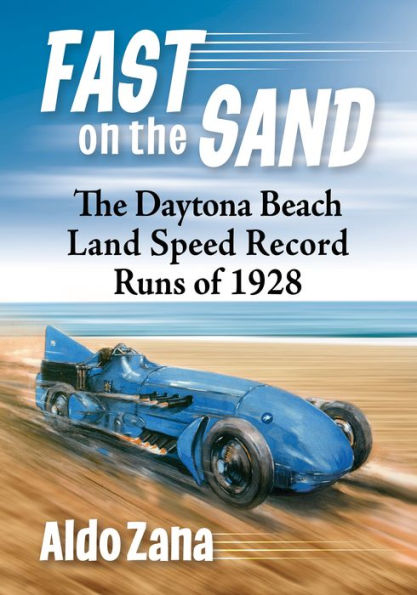 Fast on the Sand: The Daytona Beach Land Speed Record Runs of 1928
