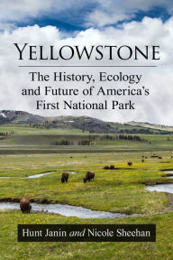 Title: Yellowstone: The History, Ecology and Future of America's First National Park, Author: Hunt Janin