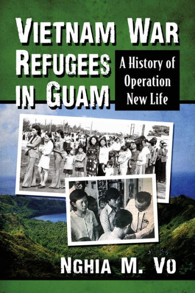 Vietnam War Refugees in Guam: A History of Operation New Life