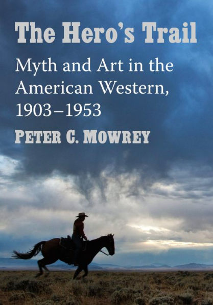 The Hero's Trail: Myth and Art in the American Western, 1903-1953