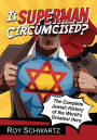 Is Superman Circumcised?: The Complete Jewish History of the World's Greatest Hero